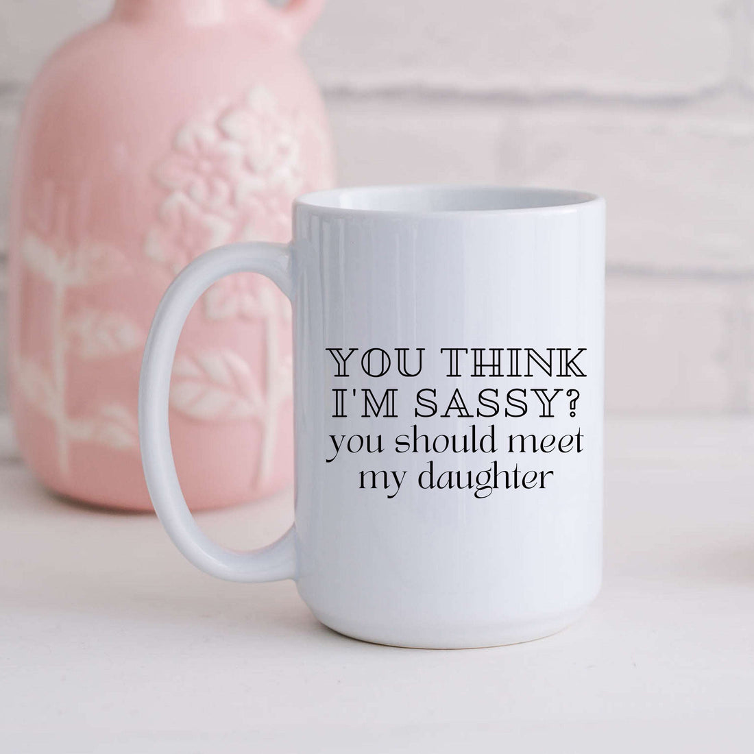 You Think I'm Sassy? You Should Meet My Daughter White Mug - Image 2