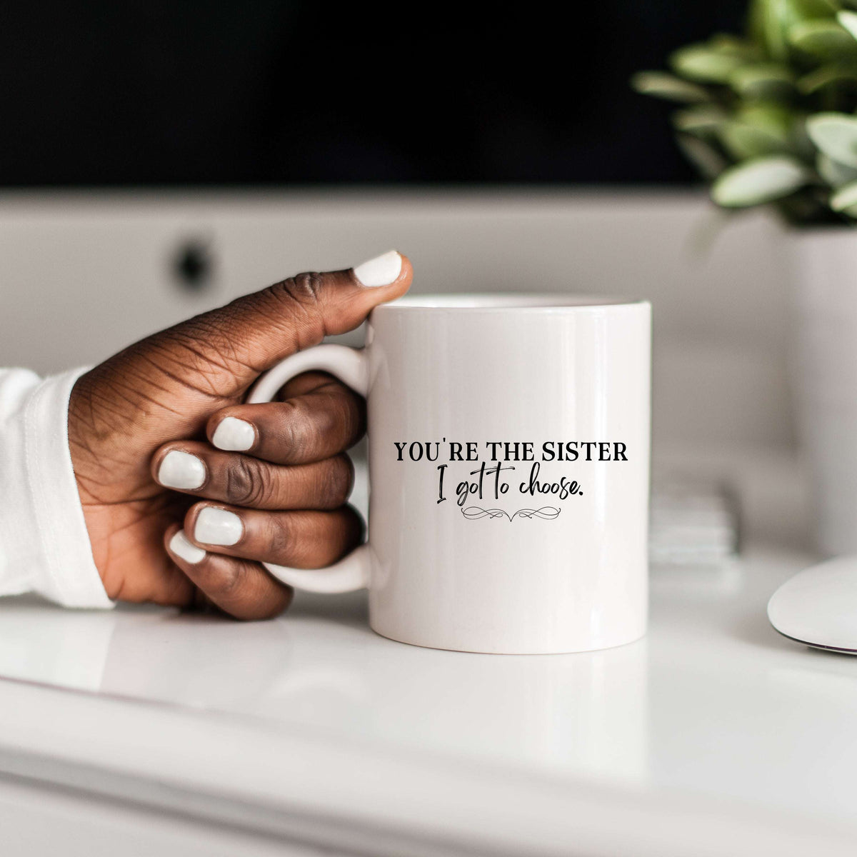 You're The Sister I Got To Choose 15oz Ceramic Coffee Tea Mug