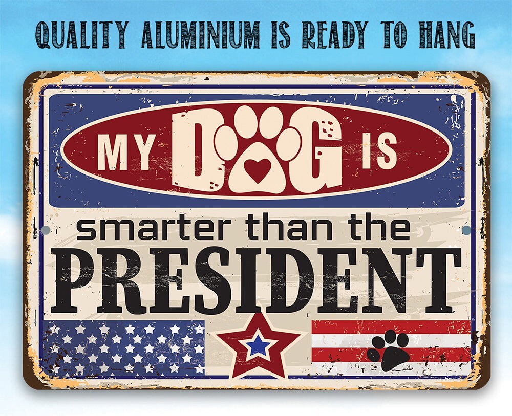 My Dog is Smarter than the President - Metal Sign