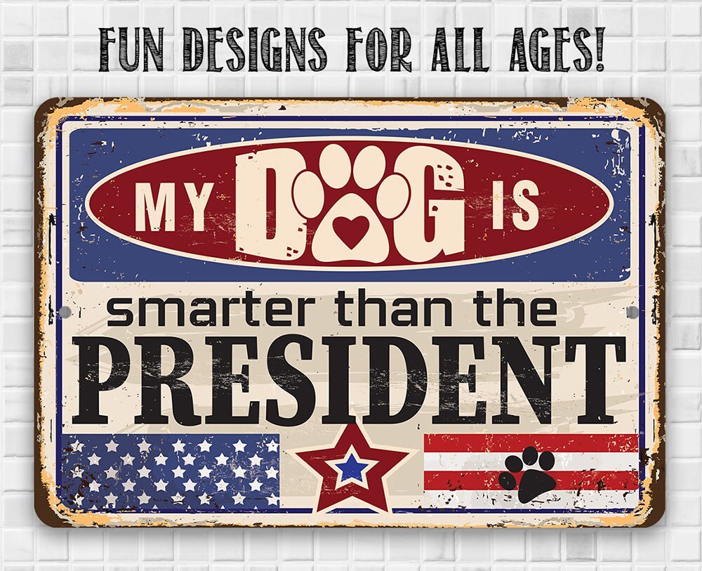 My Dog is Smarter than the President - Metal Sign