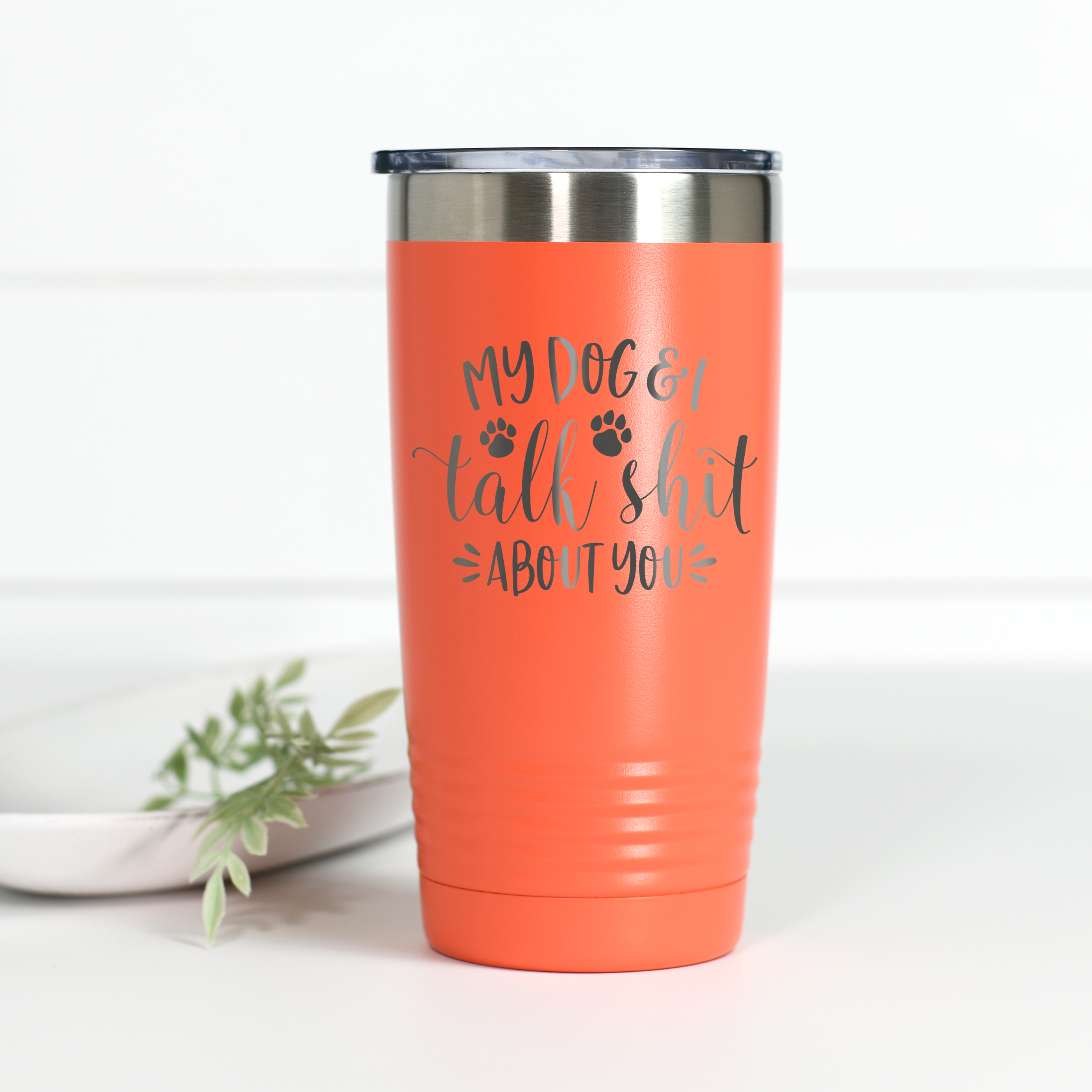 My Dog and I Talk Sh*t About You 20 oz Engraved Tumbler