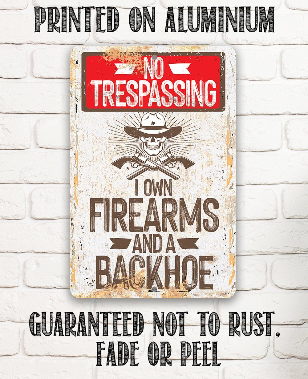 I Own Firearms and a Backhoe  - Metal Sign