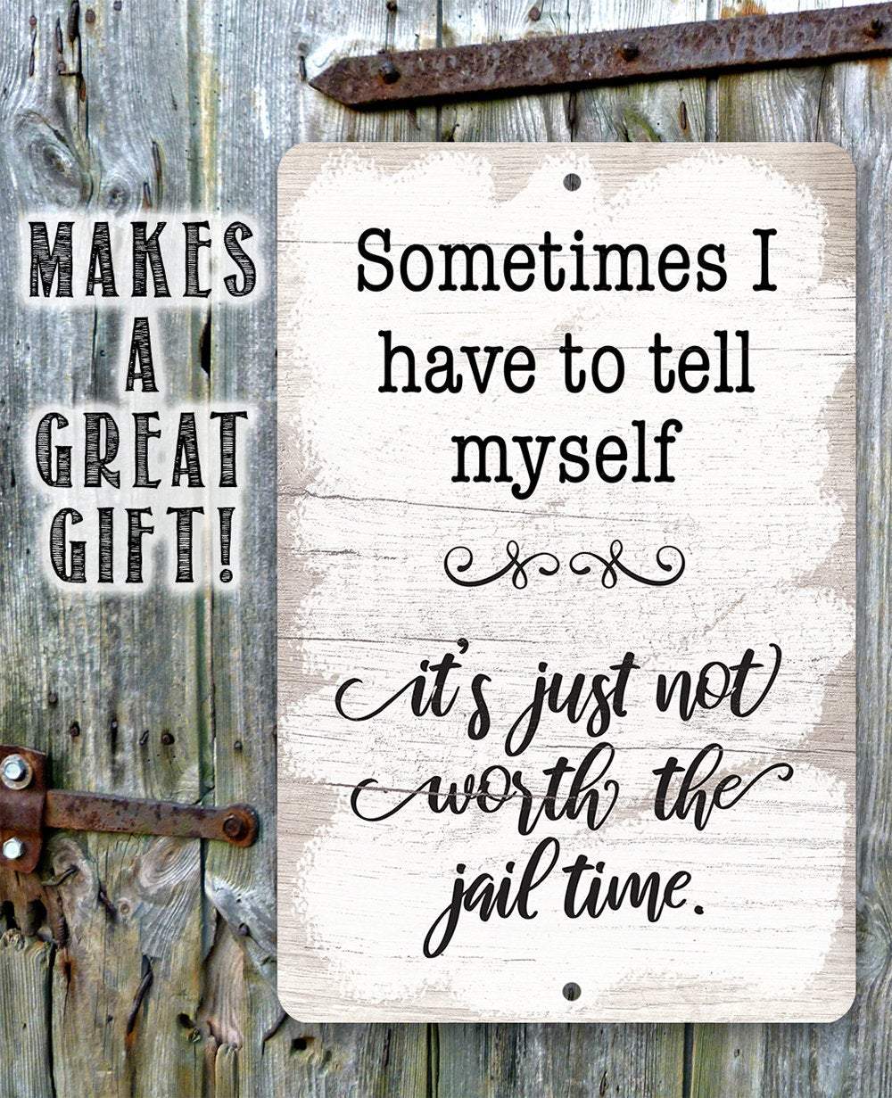 Not Worth The Jail Time - Metal Sign