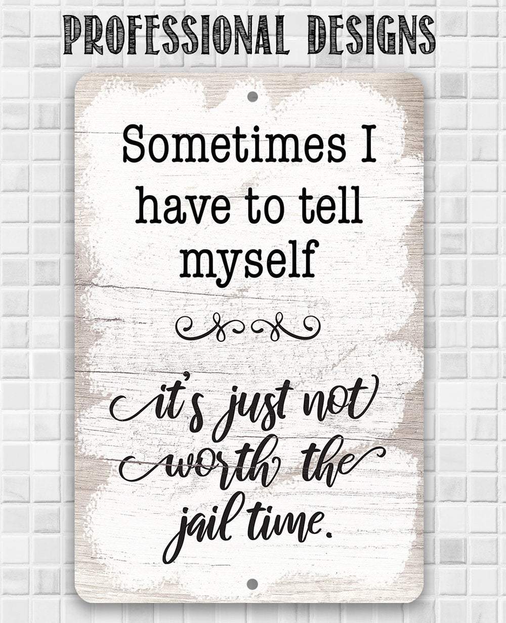 Not Worth The Jail Time - Metal Sign