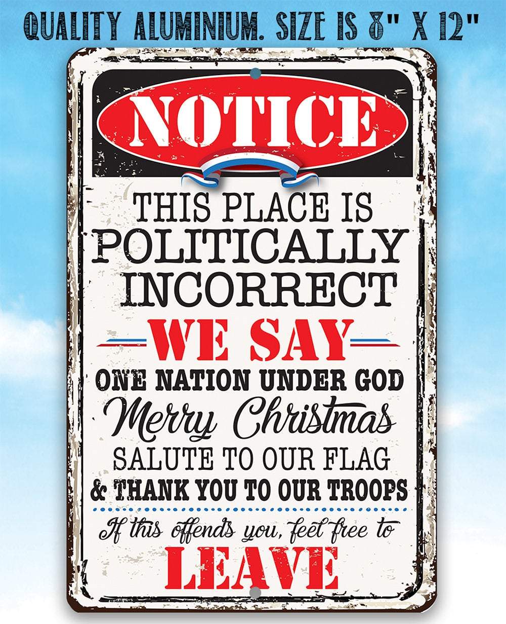 Notice This Place Is Politically Incorrect - Metal Sign