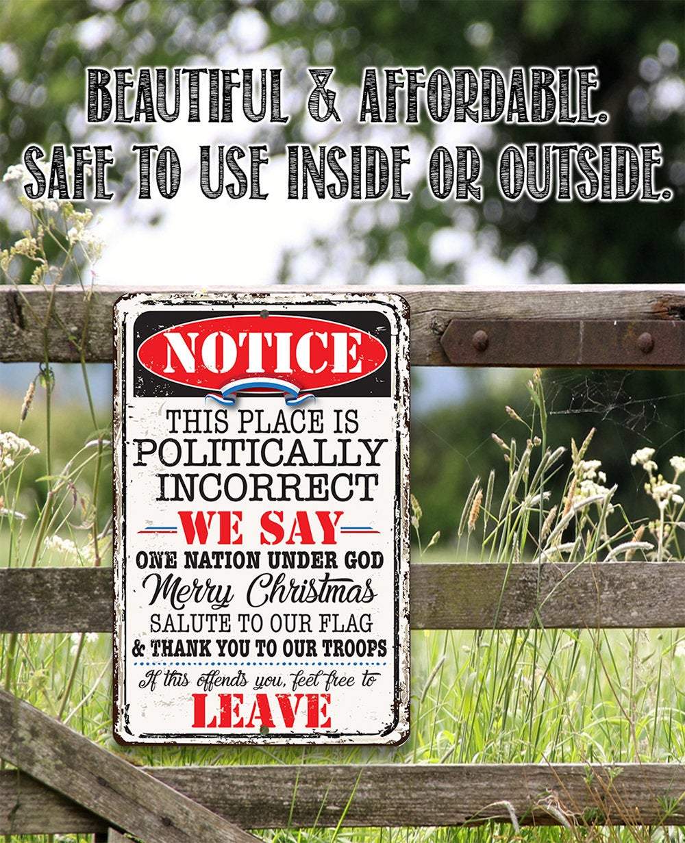 Notice This Place Is Politically Incorrect - Metal Sign