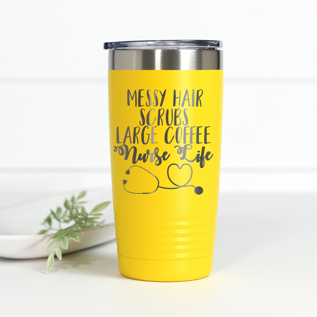 A vibrant yellow 20 oz stainless steel tumbler with the text 'Messy Hair, Scrubs, Large Coffee, Nurse Life' laser engraved on the front.
