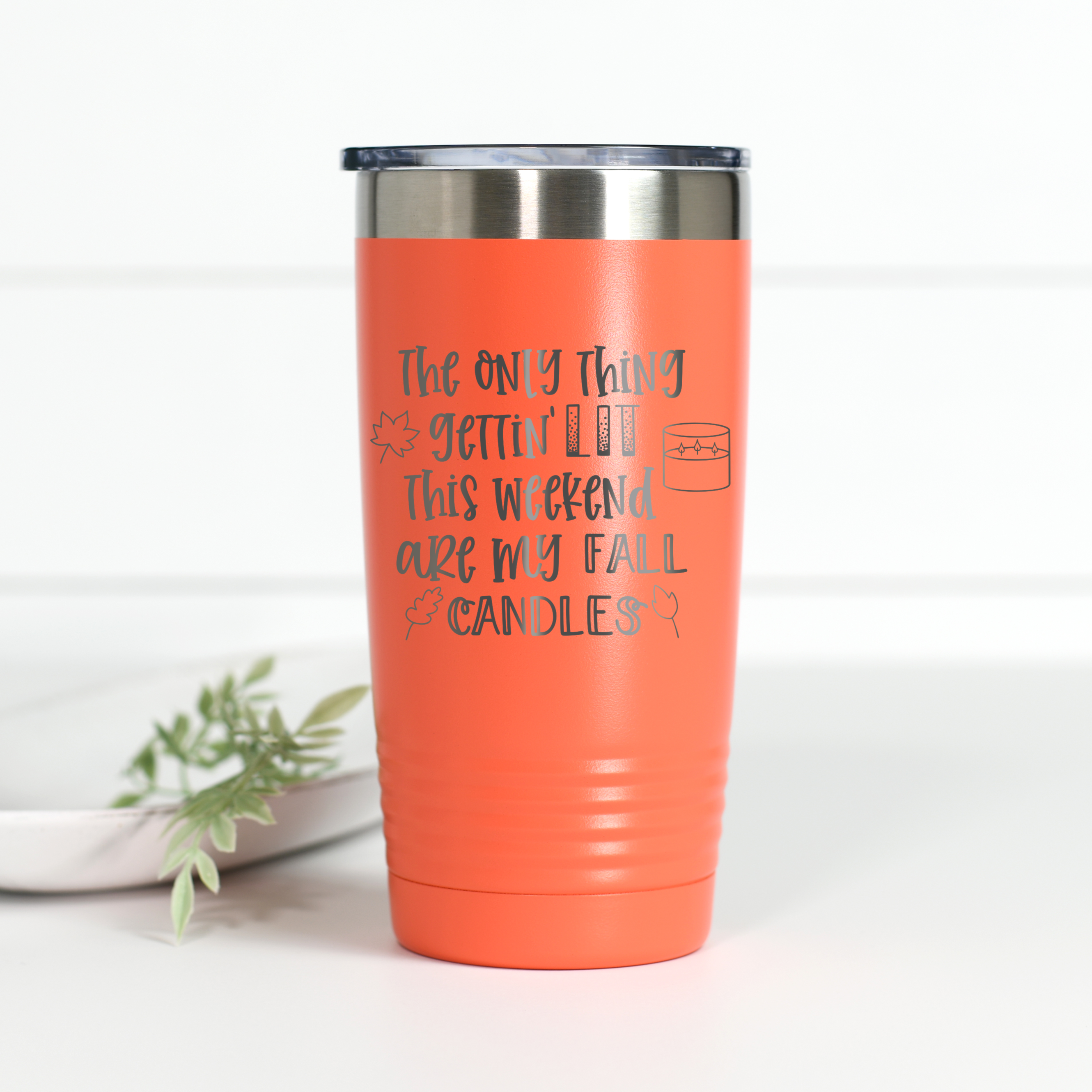 Only Thing Getting Lit This Weekend Are My Fall Candles 20 oz Engraved Tumbler