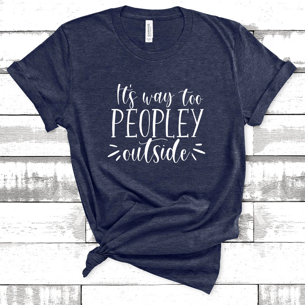 It's Way Too Peopley Outside Tee