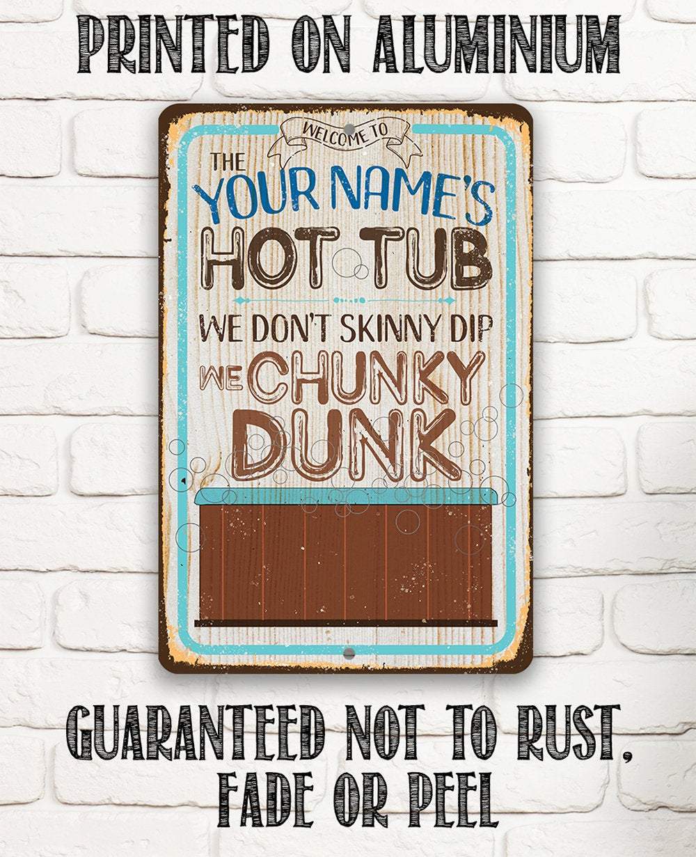 Personalized - Hot Tub, We Don't Skinny Dip We Chunky Dunk - Metal Sign