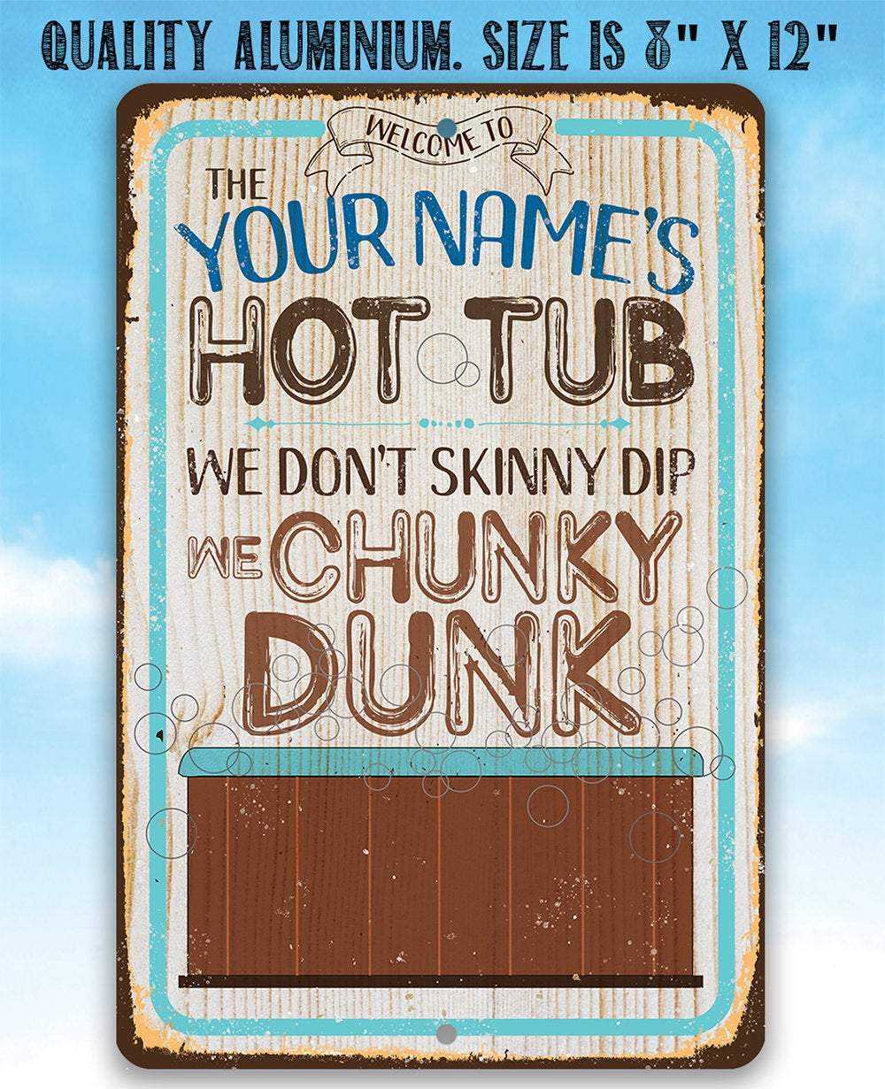 Personalized - Hot Tub, We Don't Skinny Dip We Chunky Dunk - Metal Sign