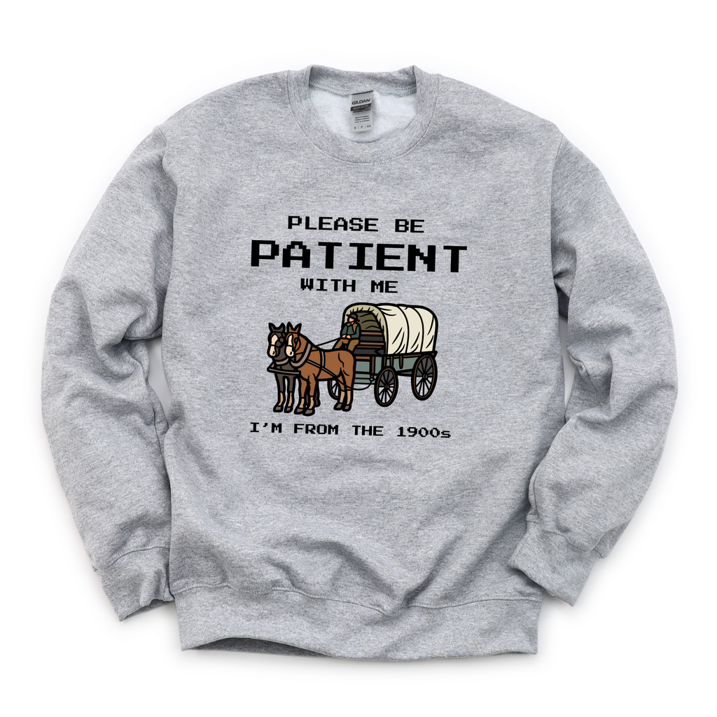 Please Be Patient 1900s Tee OR Sweatshirt
