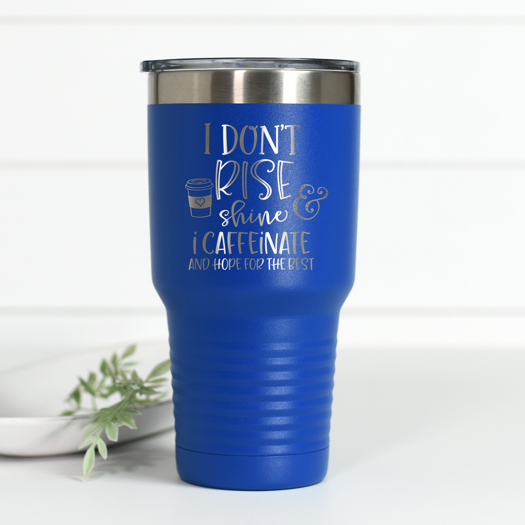 I Don't Rise And Shine 30 oz Engraved Tumbler