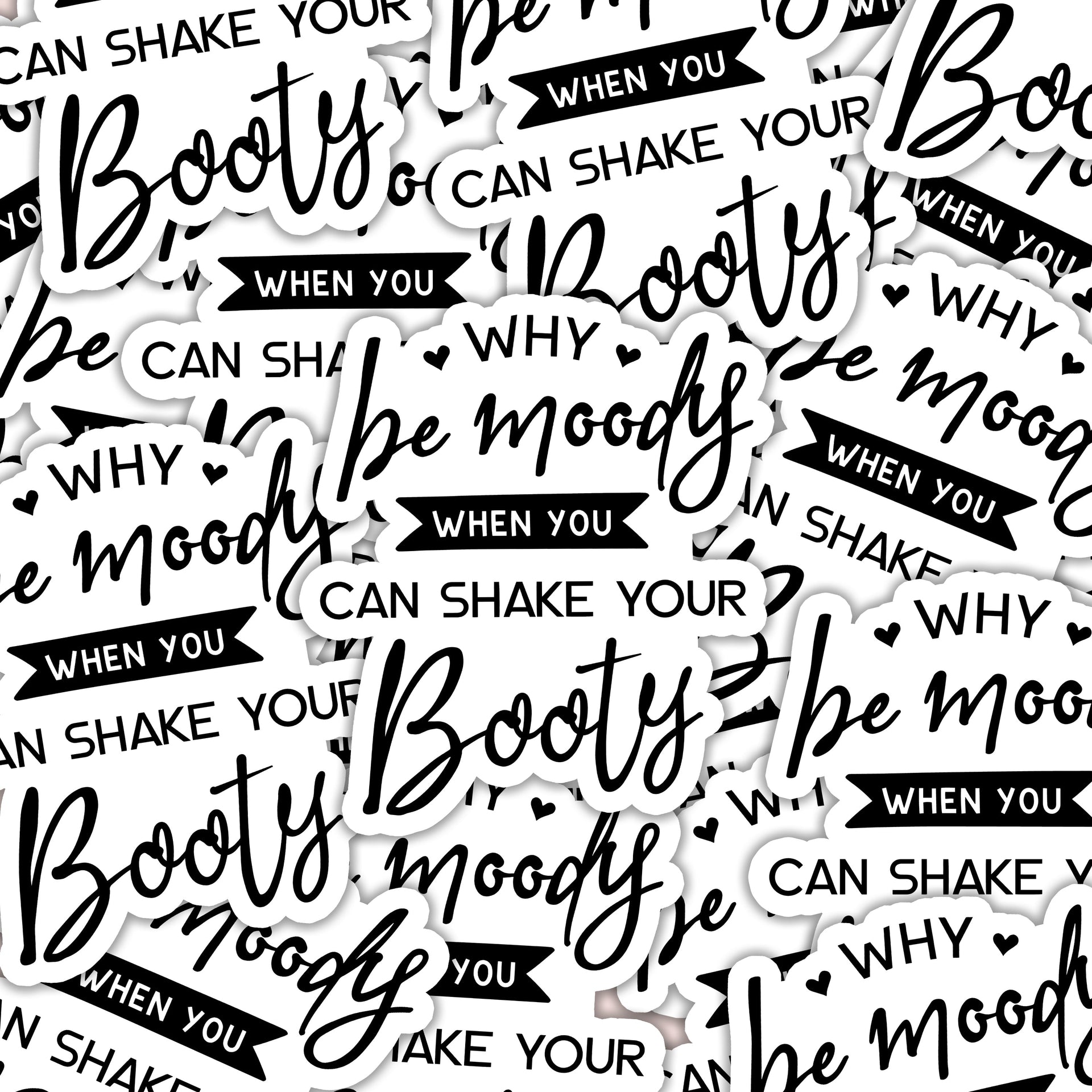 Why Be Moody Shake Your Booty Vinyl Sticker Black and White - Image 5