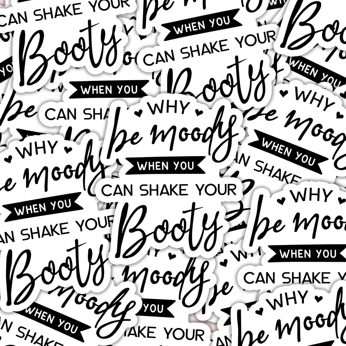 Why Be Moody Shake Your Booty Vinyl Sticker Black and White - Image 5