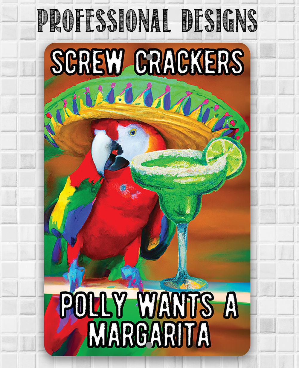 Screw Crackers Polly Wants a Margarita - Metal Sign