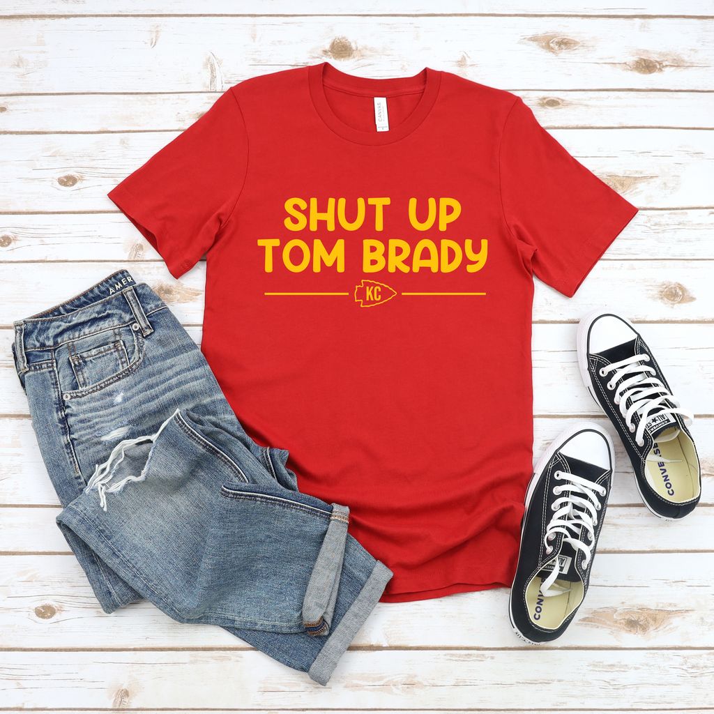 Shut Up Tom Brady Tee or Sweatshirt