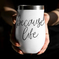 Because Life 17oz