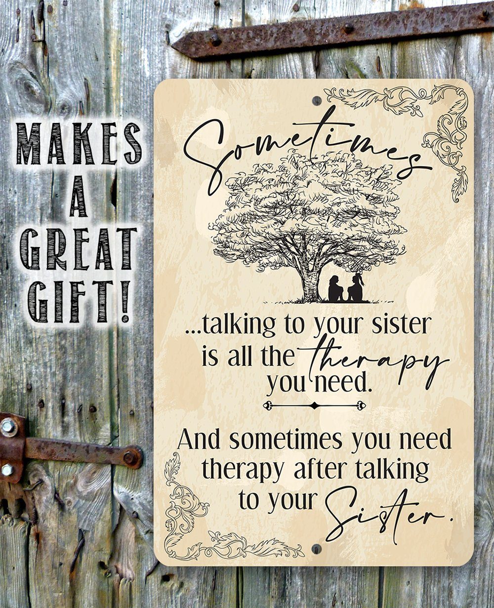Sometimes Talking to Your Sister is All the Therapy You Need - Metal Sign