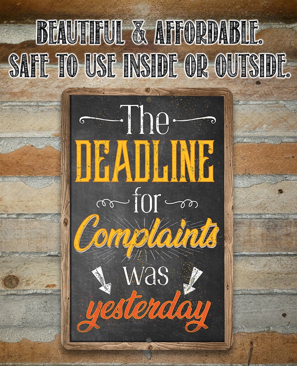 The Deadline For Complaints Was Yesterday - Metal Sign