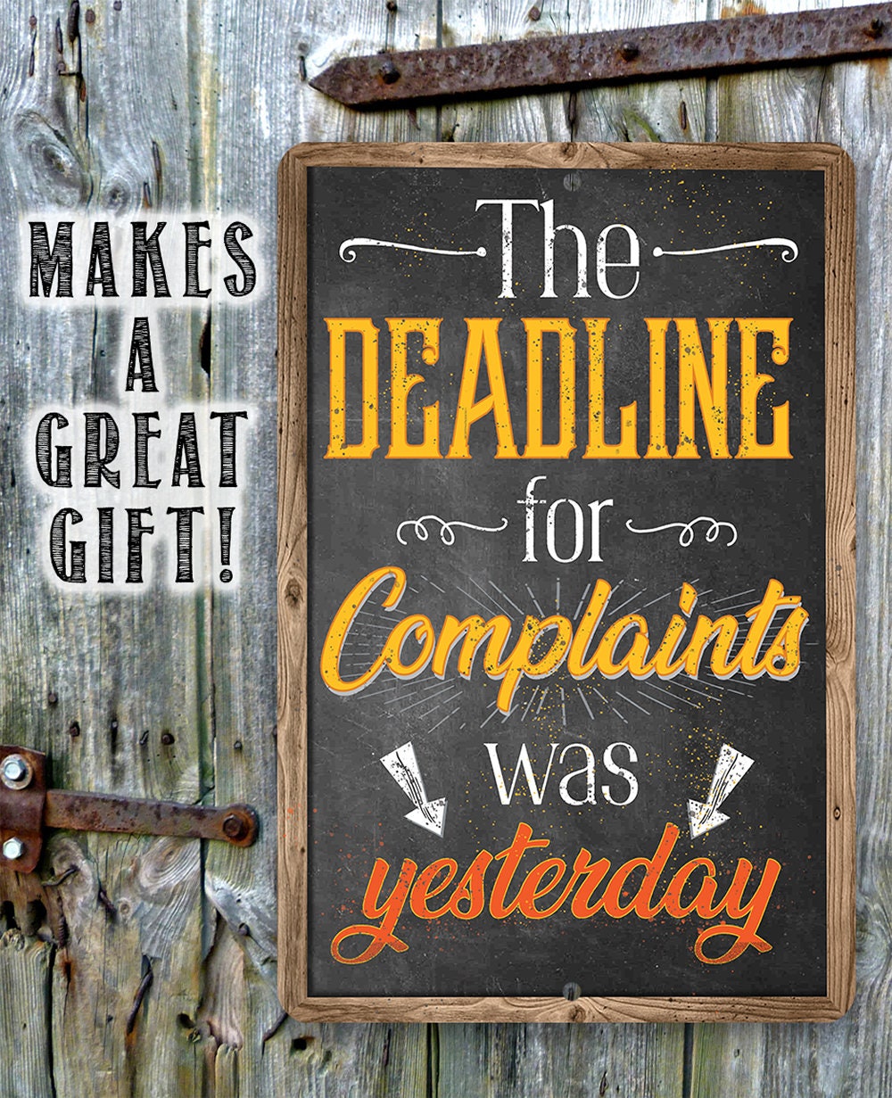 The Deadline For Complaints Was Yesterday - Metal Sign