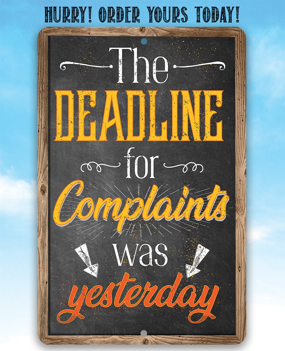 The Deadline For Complaints Was Yesterday - Metal Sign