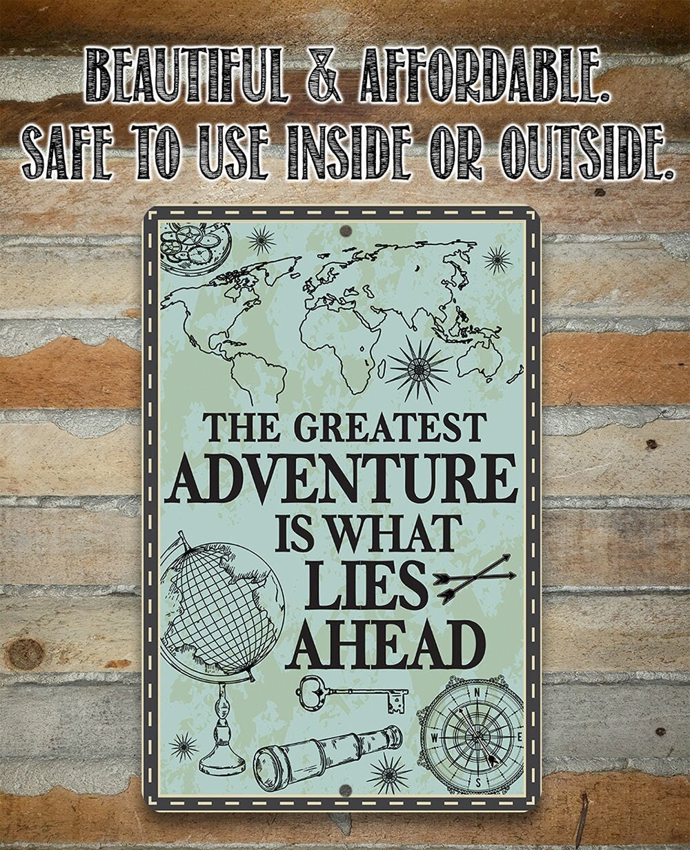 The Greatest Adventure is What Lies Ahead - Metal Sign