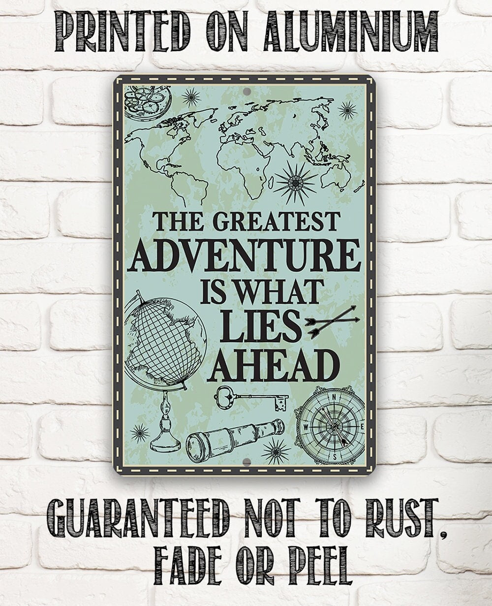 The Greatest Adventure is What Lies Ahead - Metal Sign