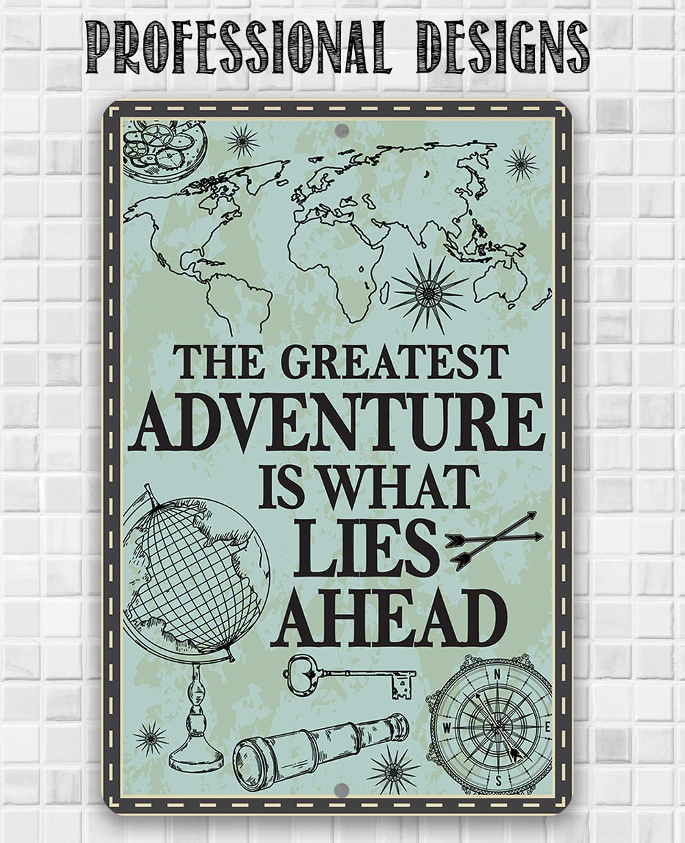 The Greatest Adventure is What Lies Ahead - Metal Sign