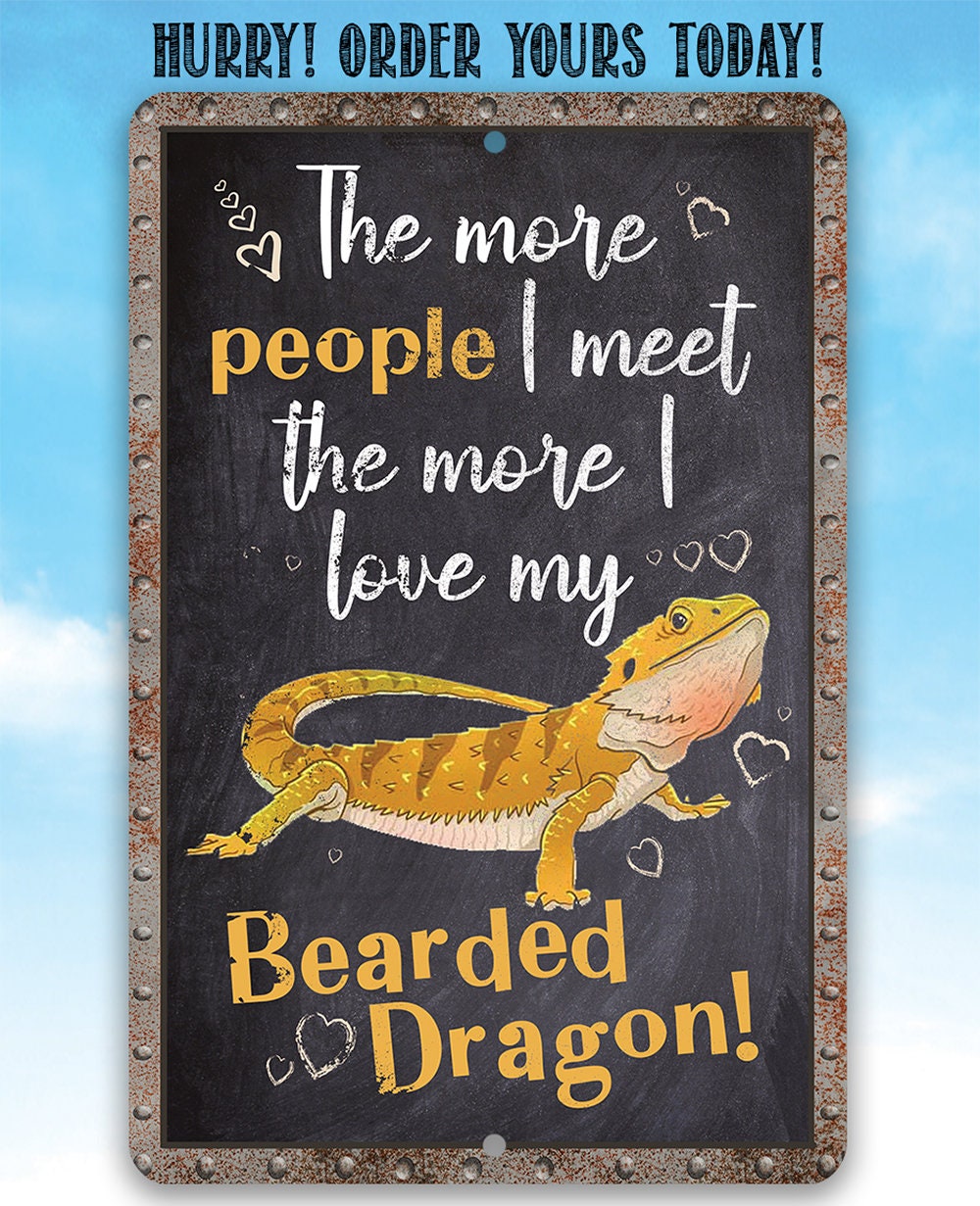 The More People I Meet The More I Love My Bearded Dragon - Metal Sign