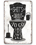 Shit's About To Go Down - Metal Sign