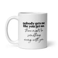 Nobody Gets Me Like You Mug