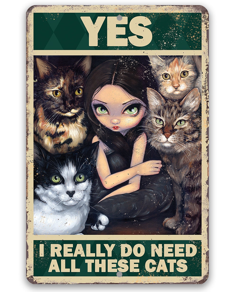 A gothic style aluminum metal sign featuring a girl with four cats and the text Yes I Really Do Need All These Cats
