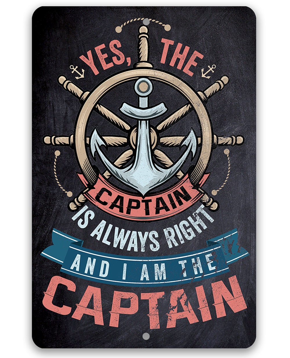 A rectangular metal sign featuring a ship wheel, anchor, and the text Yes, The Captain Is Always Right and I Am The Captain against a dark background.