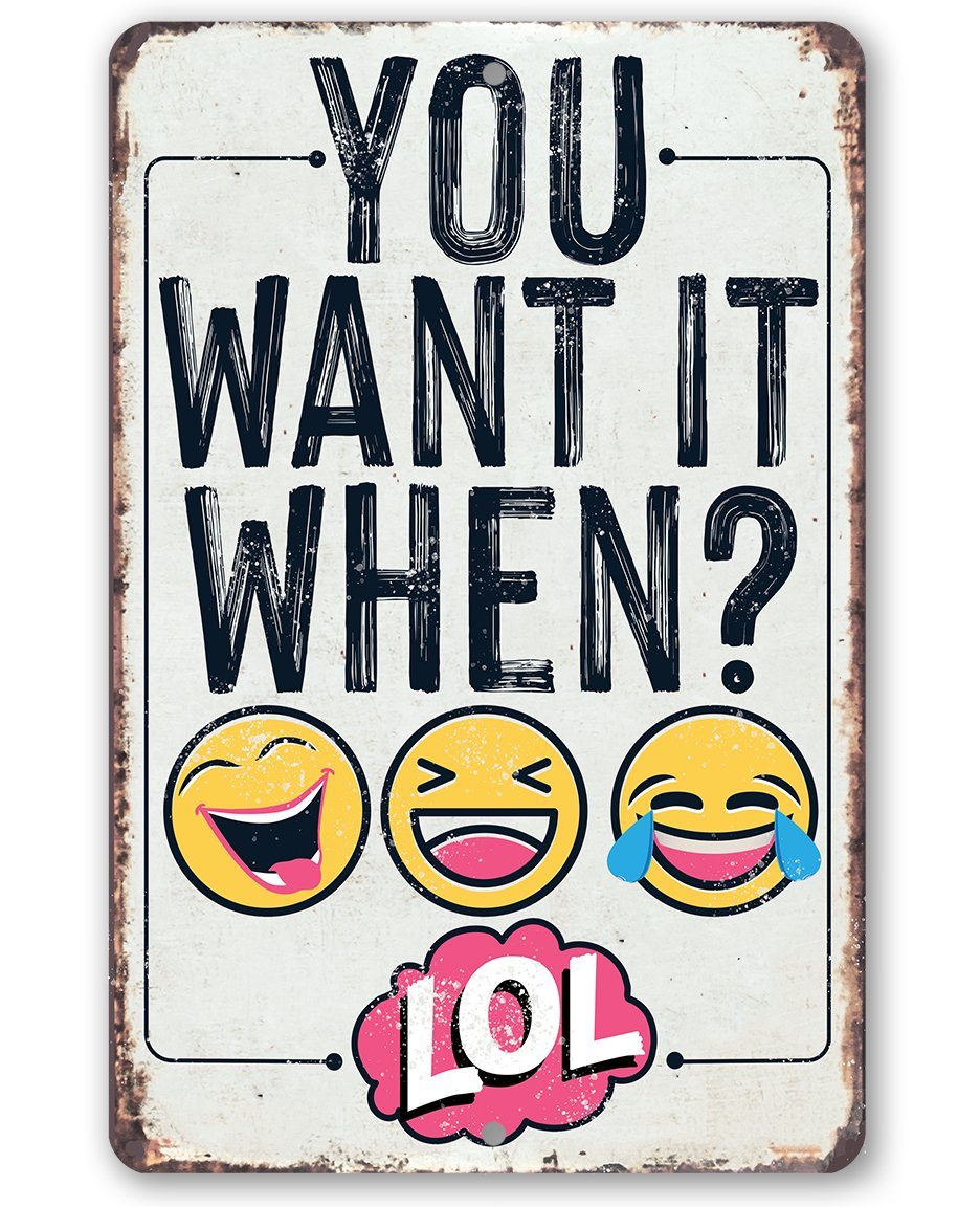You Want It When? Funny Metal Sign for Home Office Decor