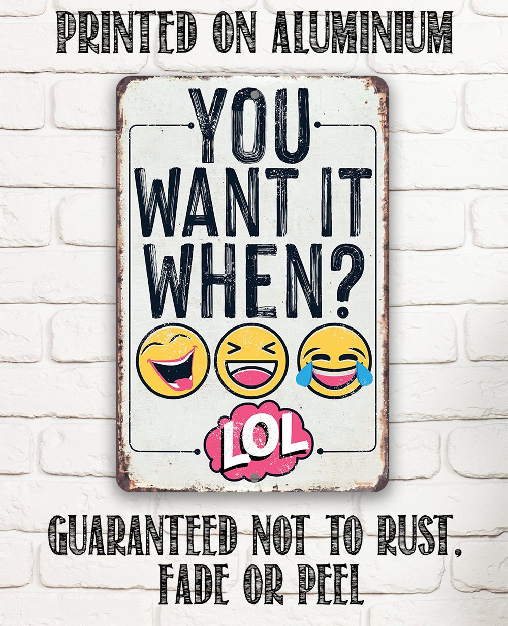 You Want It When? Funny Metal Sign for Home Office Decor