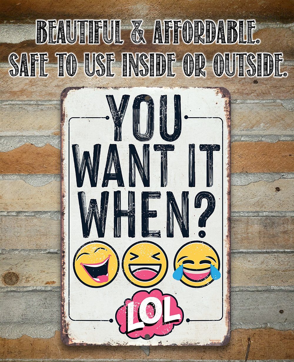 You Want It When? Funny Metal Sign for Home Office Decor