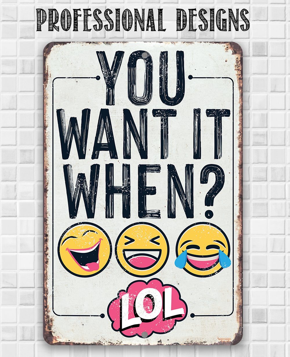 You Want It When? Funny Metal Sign for Home Office Decor