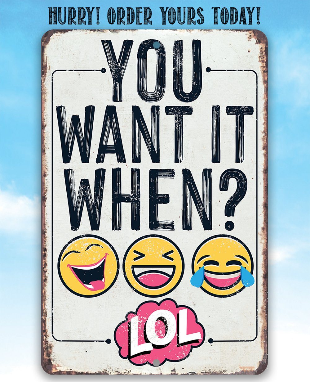 You Want It When? Funny Metal Sign for Home Office Decor