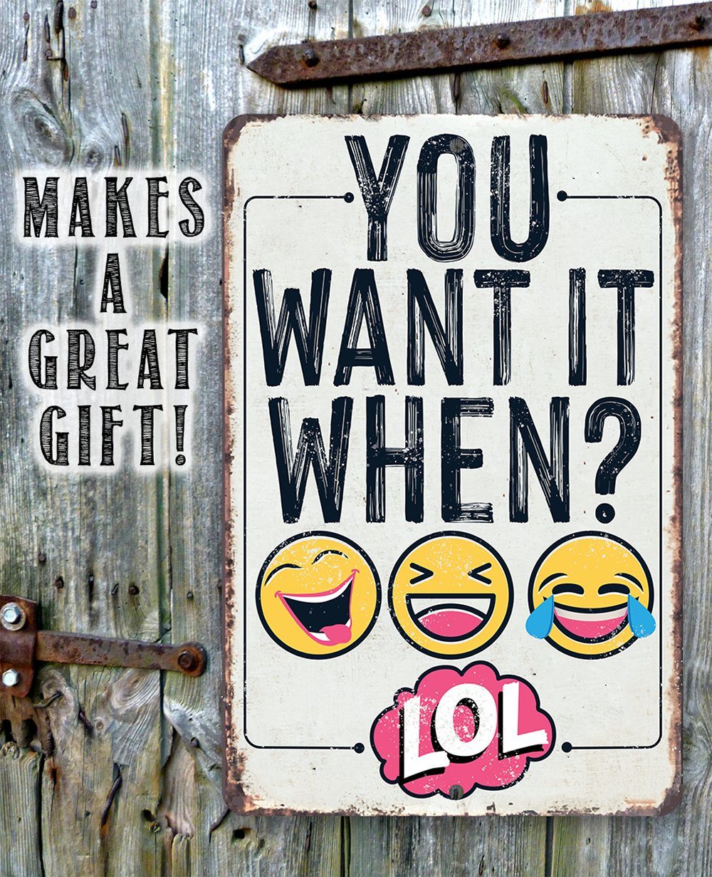 You Want It When? Funny Metal Sign for Home Office Decor