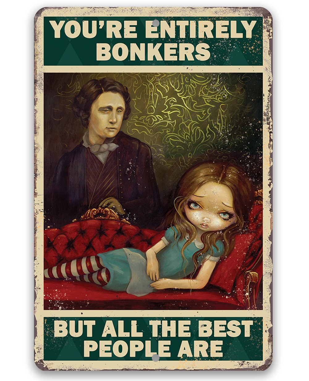 A rectangular metal sign featuring a vintage-style gothic illustration with the text You're Entirely Bonkers But All The Best People Are.